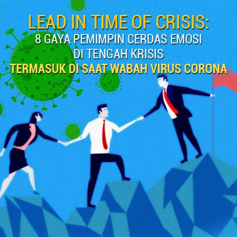 LEAD IN TIME OF CRISIS: 8 Gaya Pemimpin Cerdas Emosi Di Tengah Krisis Termasuk Di Saat Wabah CORONAVIRUS