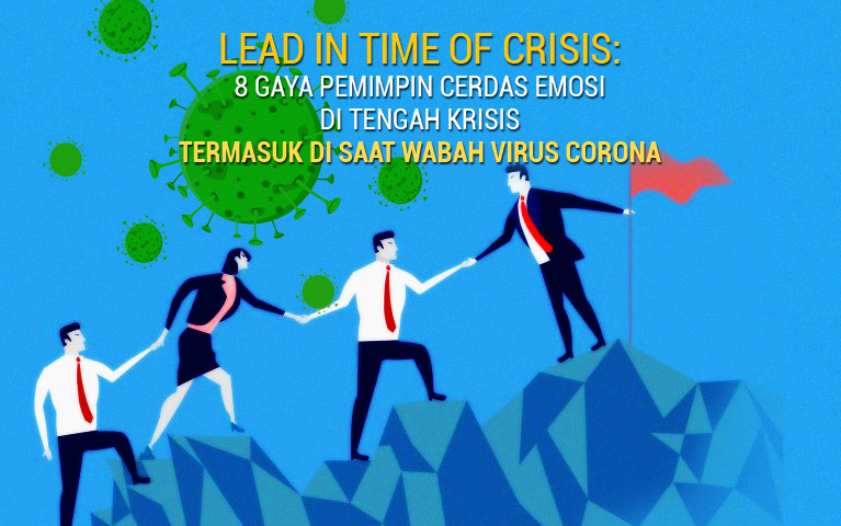 LEAD IN TIME OF CRISIS: 8 Gaya Pemimpin Cerdas Emosi Di Tengah Krisis Termasuk Di Saat Wabah CORONAVIRUS