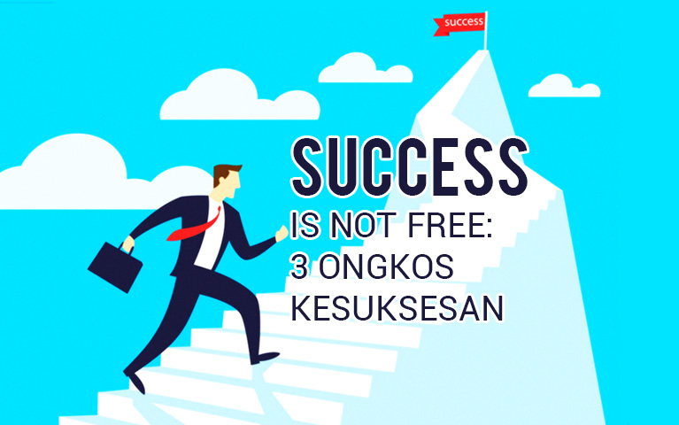 SUCCESS IS NOT FREE: 3 ONGKOS KESUKSESAN