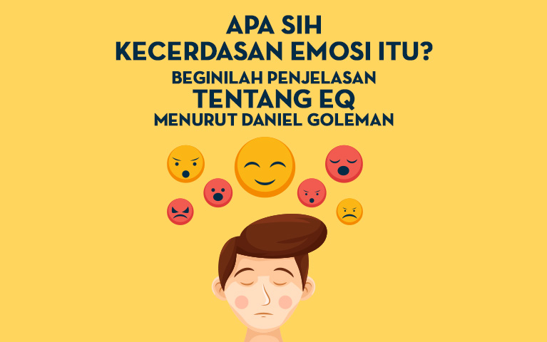 APA SIH KECERDASAN EMOSI ITU? BEGINILAH PENJELASAN TENTANG EQ MENURUT DANIEL GOLEMAN