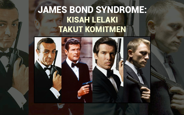 JAMES BOND SYNDROME: KISAH LELAKI TAKUT KOMITMEN