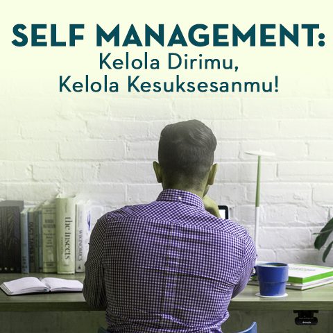 Self Management: Kelola Dirimu, Kelola Kesuksesanmu!