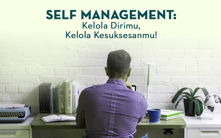 Self Management: Kelola Dirimu, Kelola Kesuksesanmu!