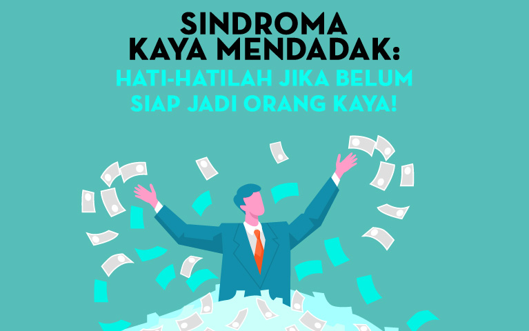 Sindroma Kaya Mendadak: Hati-hatilah Jika Belum Siap Jadi Orang Kaya!