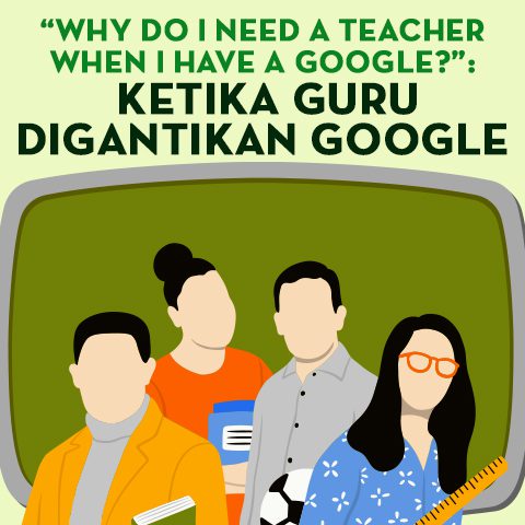 “WHY DO I NEED A TEACHER WHEN I HAVE A GOOGLE?” : KETIKA GURU DIGANTIKAN GOOGLE