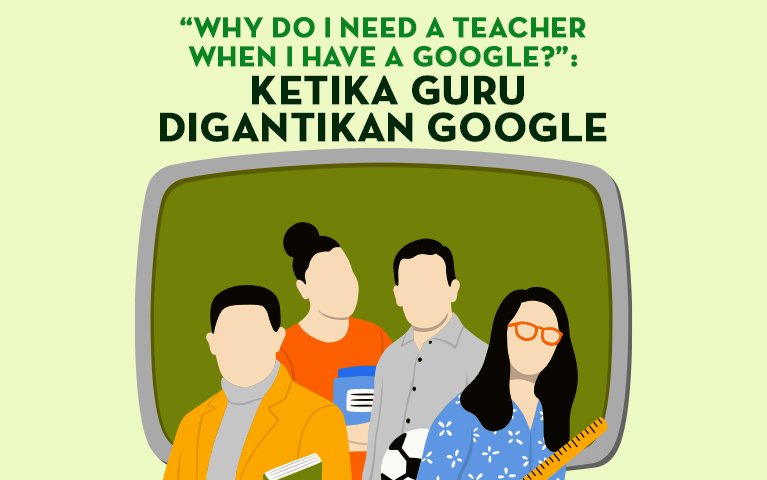 “WHY DO I NEED A TEACHER WHEN I HAVE A GOOGLE?” : KETIKA GURU DIGANTIKAN GOOGLE