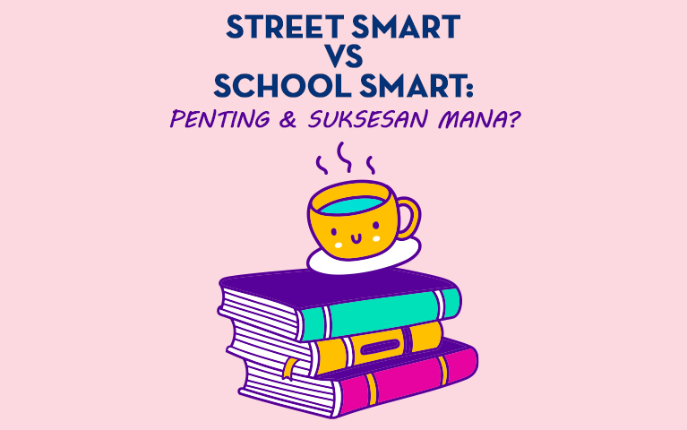Street Smart vs School Smart: Penting & Suksesan Mana?