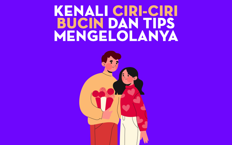 Kenali Ciri-ciri Bucin dan Tips Mengelolanya