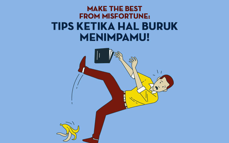 MAKE THE BEST FROM MISFORTUNE: TIP KETIKA HAL BURUK MENIMPAMU!