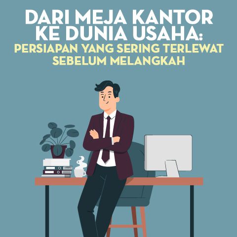 Dari Meja Kantor ke Dunia Usaha: Persiapan yang Sering Terlewat Sebelum Melangkah