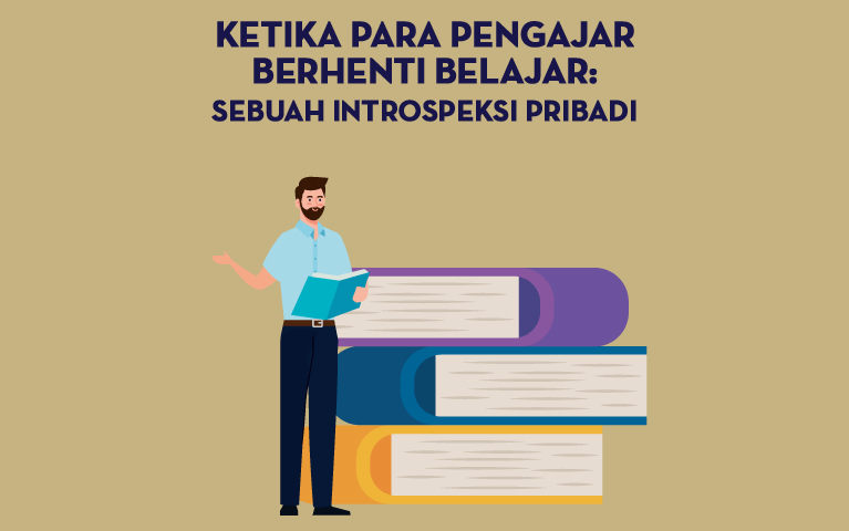 Ketika Para Pengajar Berhenti Belajar: Sebuah Introspeksi Pribadi