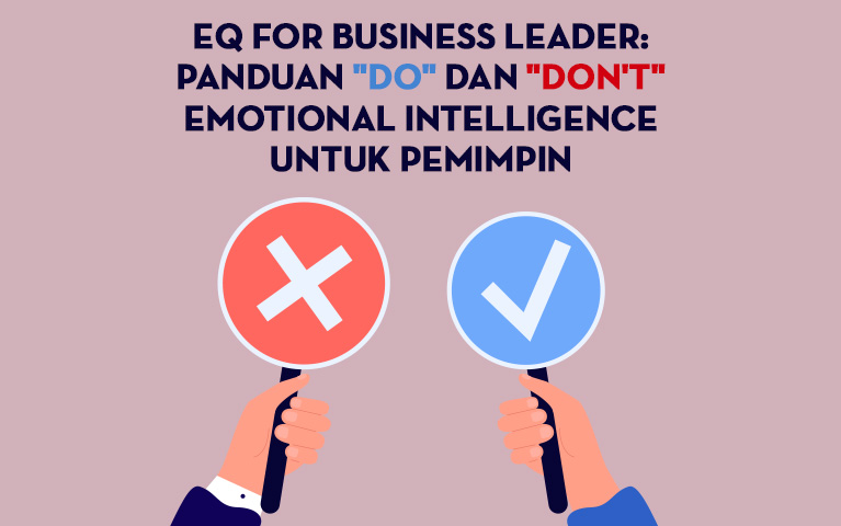 EQ for Business Leader: Panduan “Do” dan “Don’t” Emotional Intelligence untuk Pemimpin