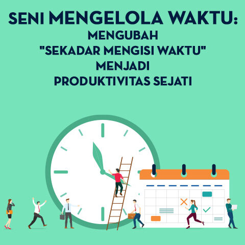 Seni Mengelola Waktu: Mengubah "Sekadar Mengisi Waktu" Menjadi Produktivitas Sejati