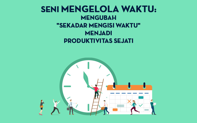 Seni Mengelola Waktu: Mengubah “Sekadar Mengisi Waktu” Menjadi Produktivitas Sejati