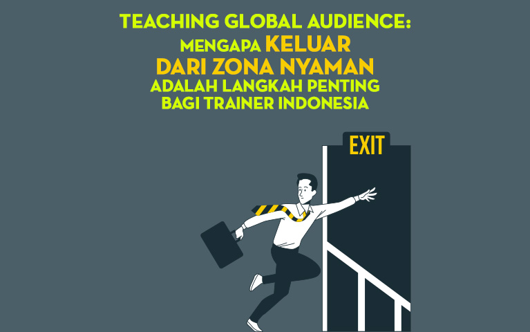 Teaching Global Audience: Mengapa Keluar dari Zona Nyaman Adalah Langkah Penting bagi Trainer Indonesia