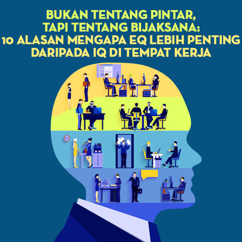 Bukan Tentang Pintar, Tapi Tentang Bijaksana: 10 Alasan Mengapa EQ Lebih Penting daripada IQ di Tempat Kerja