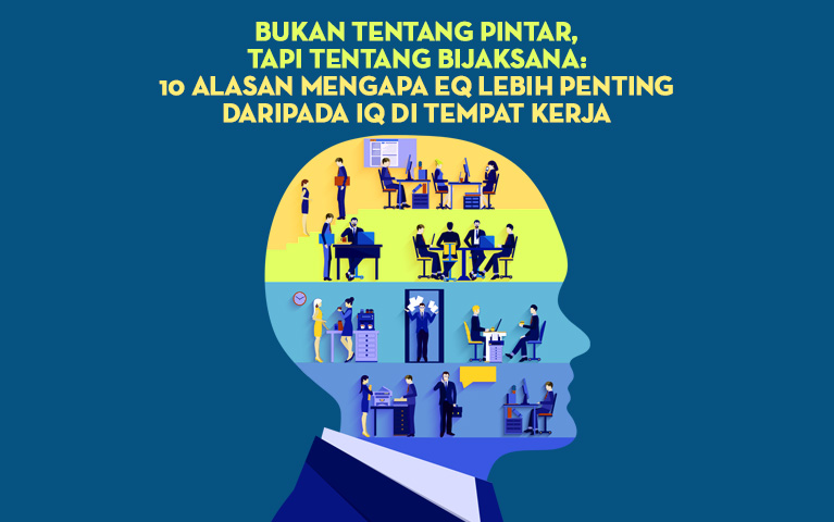 Bukan Tentang Pintar, Tapi Tentang Bijaksana: 10 Alasan Mengapa EQ Lebih Penting daripada IQ di Tempat Kerja