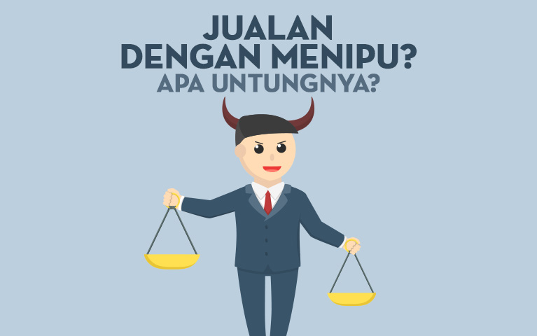 Jualan Dengan Menipu? Apa Untungnya?