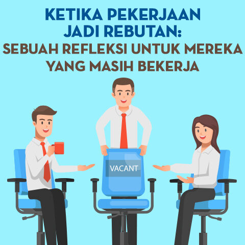 Ketika Pekerjaan Jadi Rebutan: Sebuah Refleksi untuk Mereka yang Masih Bekerja