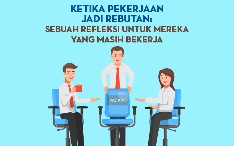 Ketika Pekerjaan Jadi Rebutan: Sebuah Refleksi untuk Mereka yang Masih Bekerja