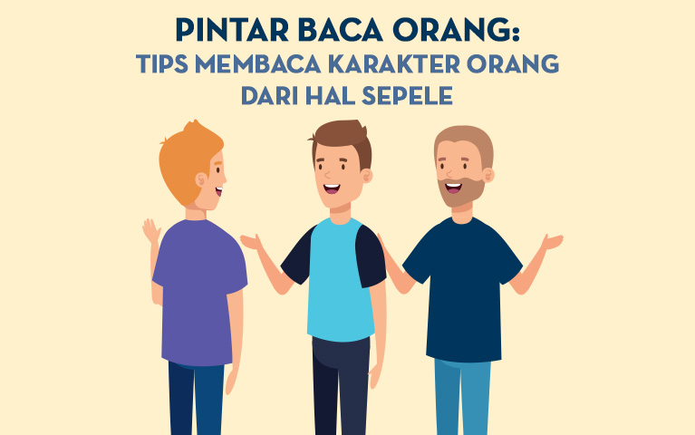 Pintar Baca Orang: Tips Membaca Karakter Orang Dari Hal Sepele