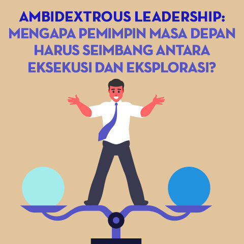 AMBIDEXTROUS LEADERSHIP: Mengapa Pemimpin Masa Depan Harus Seimbang Antara Eksekusi dan Eksplorasi?