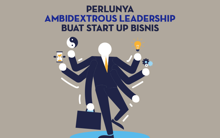 “Mengapa Banyak Startup Gagal?” Perlunya Ambidextrous Leadership Buat Start Up Bisnis