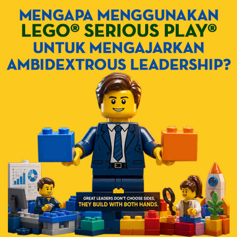Mengapa Menggunakan LEGO®️ SERIOUS PLAY®️ untuk Mengajarkan Ambidextrous Leadership?