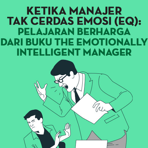 Ketika Manajer Tak Cerdas Emosi (EQ): Pelajaran Berharga dari Buku The Emotionally Intelligent Manager